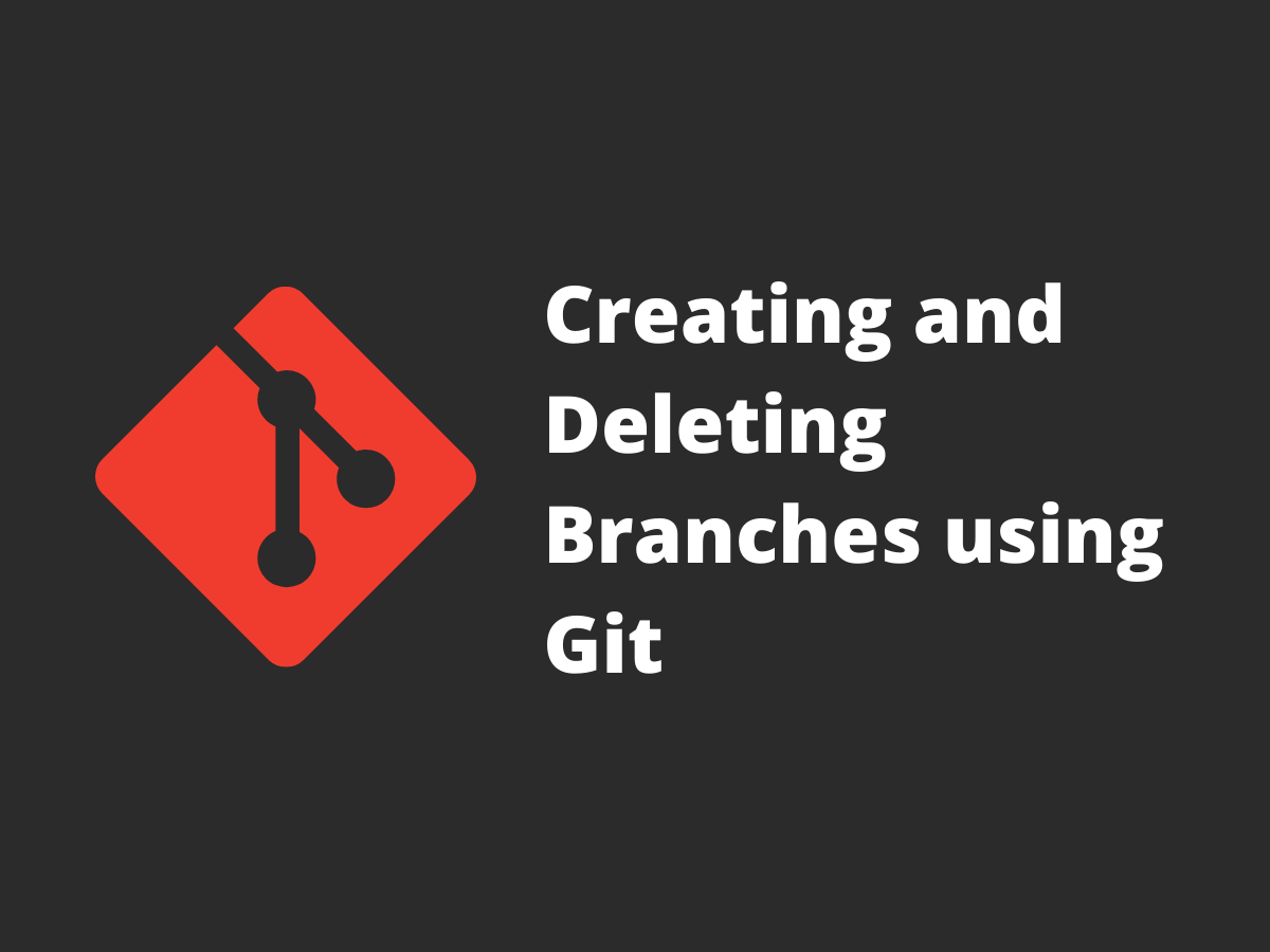 Cover image for Creating and Deleting Branches using Git