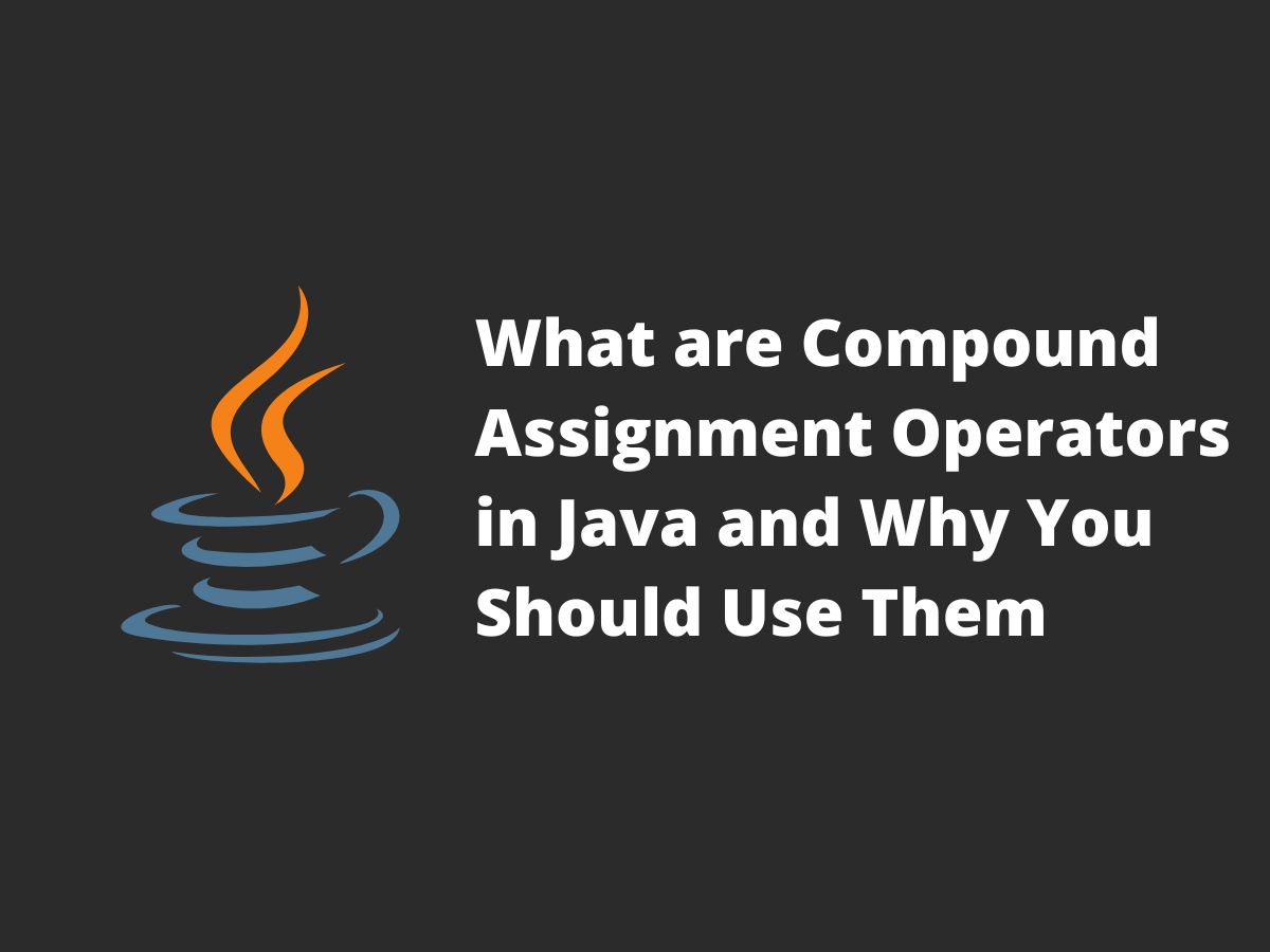Cover image for What are Compound Assignment Operators in Java and Why You Should Use Them